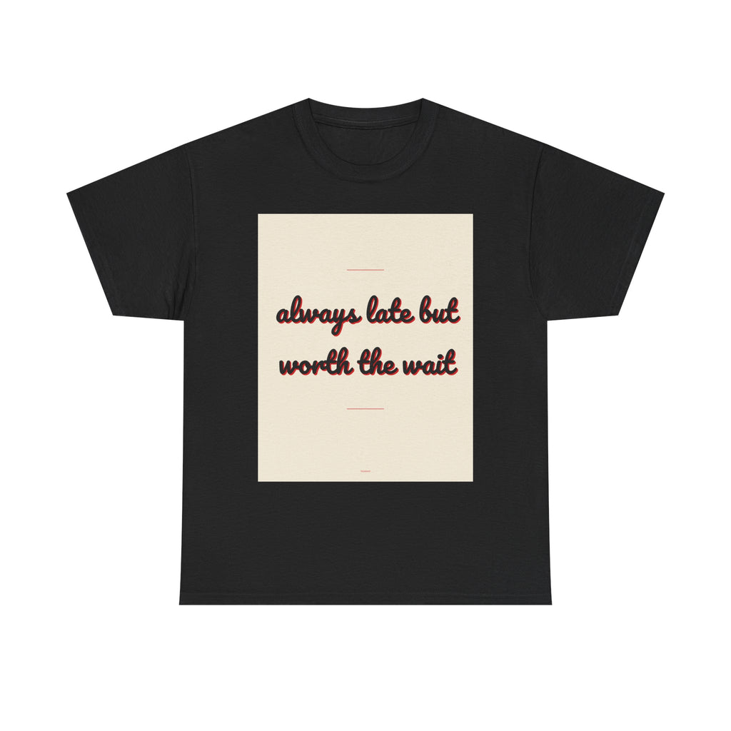 always late but worth the wait graphic tee by Zukkay