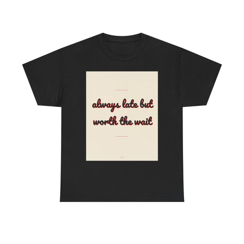 always late but worth the wait graphic tee by Zukkay